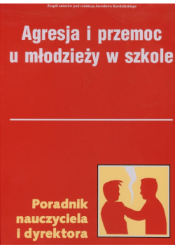 Agresja i przemoc u u młodzieży w szkole Poradnik nauczyciela i dyrektora