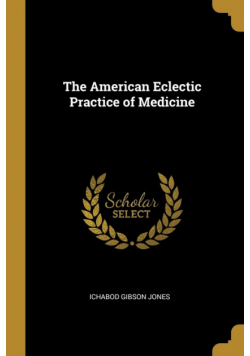 The American Eclectic Practice of Medicine
