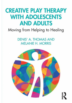 Creative Play Therapy with Adolescents and Adults