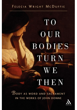 To Our Bodies Turn We Then