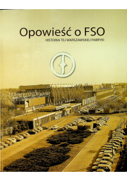 Opowieść o FSO historia tej warszawskiej fabryki