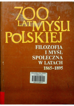 700 lat myśli Polskiej filozofia i myśl społeczna w latach 1865 1895 Część I