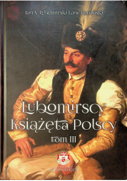 Lubomirscy Książęta polscy Tom 3