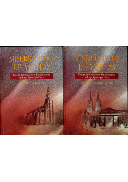 Misericordia et veritas Księga jubileuszowa dla uczczenia biskupa Ignacego Deca tom I i II