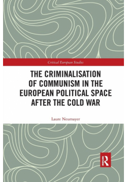 The Criminalisation of Communism in the European Political Space after the Cold War