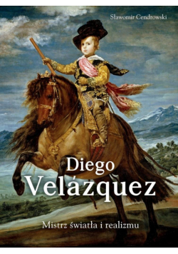Diego Velazquez. Mistrz światła i realizmu