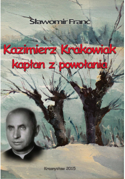 Kazimierz Krakowiak kapłan z powołania