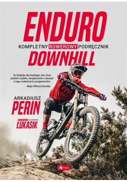 Enduro i Downhill. Kompletny rowerowy podręcznik