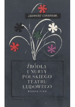 Zródła i nurty polskiego teatru ludowego wybór pism