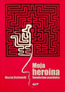 Moja heroina Świadectwo psychiatry