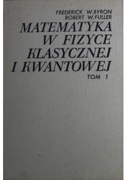 Matematyka w fizyce klasycznej i kwantowej Tom 1