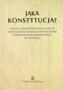 Jaka Konstytucja Analiza Projektów Konstytucji Rp zgłoszonych komisji konstytucyjnej zgromadzenia narodowego w 1993 roku