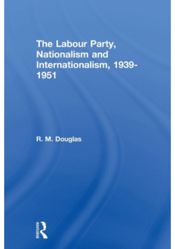 The Labour Party, Nationalism and Internationalism, 1939-1951
