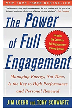The Power of Full Engagement Managing Energy Not Time is the key to High Perform