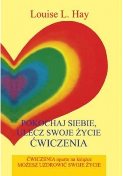 Pokochaj siebie  ulecz swoje życie Ćwiczenia