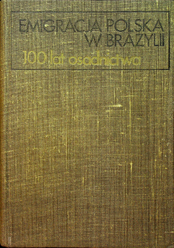 Emigracja Polska w Brazylii 100 lat osadnictwa