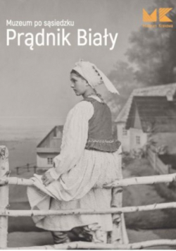 Muzeum po sąsiedzku Prądnik Biały