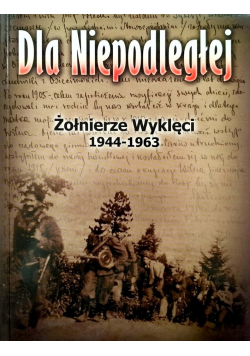 Dla Niepodległej Żołnierze Wyklęci 1944 1963