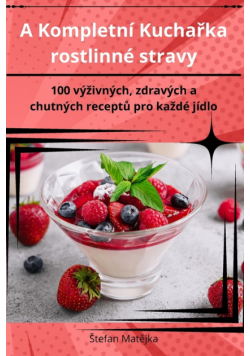 A Kompletní Kuchařka rostlinné stravy