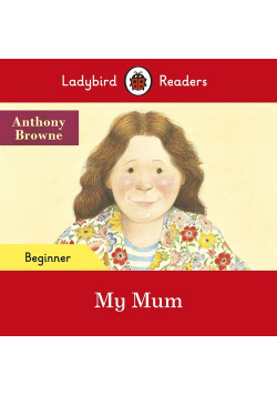Ladybird Readers Beginner Level My Mum