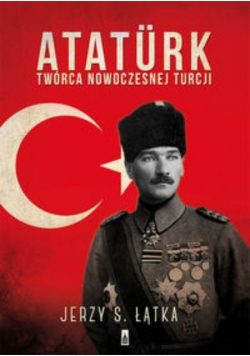 Atatrk Twórca nowoczesnej Turcji