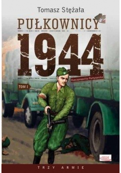 Pułkownicy 1944 T 1 Rzeczpospolita partyzancka