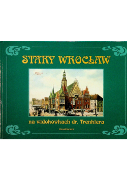Stary Wrocław na widokówkach dr Trenklera