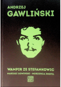 Wampir ze Stefankowic Mariusz Sowiński Morderca zoofil