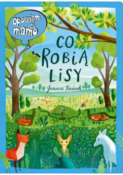 Opowiem ci, mamo, co robią lisy