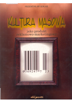 Kultura masowa jako produkt reklamowo - marketingowy