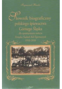 Słownik biograficzny polskiego śpiewactwa..