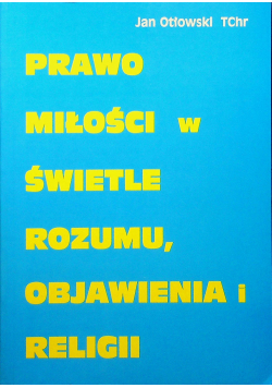 Prawo miłości w świetle rozumy objawienia i religii