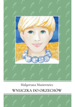 Wnuczka do orzechów. Jeżycjada. Tom 20
