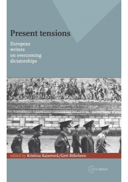 Present tensions European writers on overcoming dictatorships