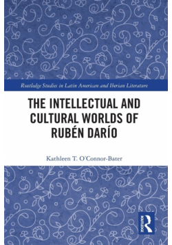 The Intellectual and Cultural Worlds of Rubén Darío