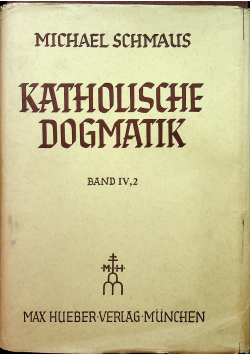 Katholische dogmatik Band IV 2