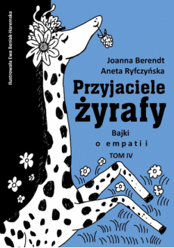 Przyjaciele żyrafy. Bajki o empatii. Tom 4