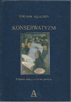 Konserwatyzm Z dziejów tradycji myślenia o polityce