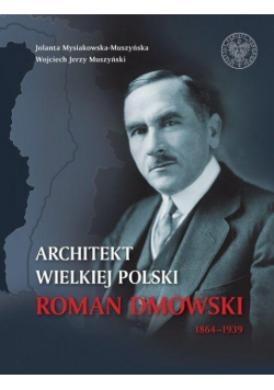 Architekt Wielkiej Polski Roman Dmowski 1864-1939