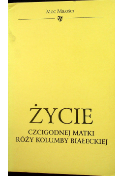 Życie czcigodnej Matki Róży Kolumby Białeckiej