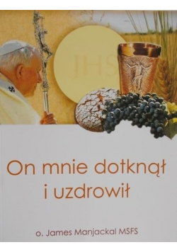 On mnie dotknął i uzdrowił