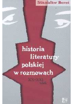 Historia literatury polskiej w rozmowach XX - XXI wieku