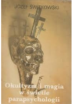 Okultyzm i magia w świetle parapsychologii Reprint z 1939 r
