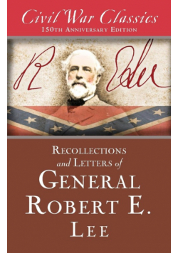 Recollections and Letters of General Robert E. Lee (Civil War Classics)
