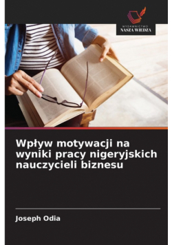 Wpływ motywacji na wyniki pracy nigeryjskich nauczycieli biznesu