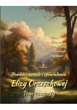 Powieści, nowele i opowiadania Elizy Orzeszkowej. Tom IV