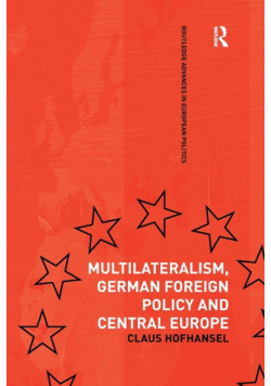 Multilateralism, German Foreign Policy and Central Europe