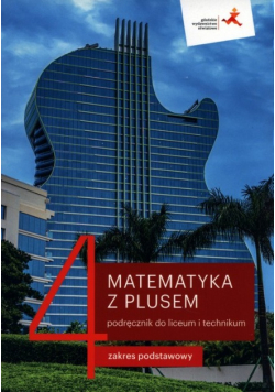 Matematyka z plusem 4 Podręcznik dla liceum i technikum Zakres podstawowy