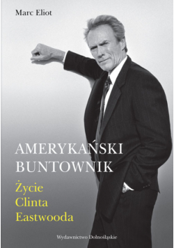 Amerykański buntownik : życie Clinta Eastwooda
