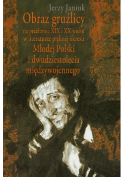 Janiuk Jerzy - Obraz gruźlicy na przełomie XIX i XX wieku w literaturze pięknej okresu Młodej Polski i dwudziestolecia międzywojennego